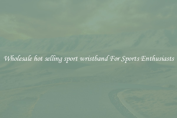 Wholesale hot selling sport wristband For Sports Enthusiasts