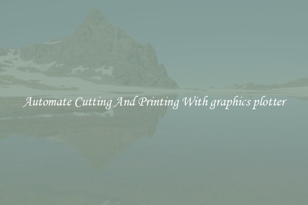 Automate Cutting And Printing With graphics plotter