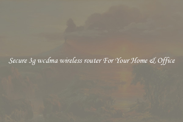 Secure 3g wcdma wireless router For Your Home & Office