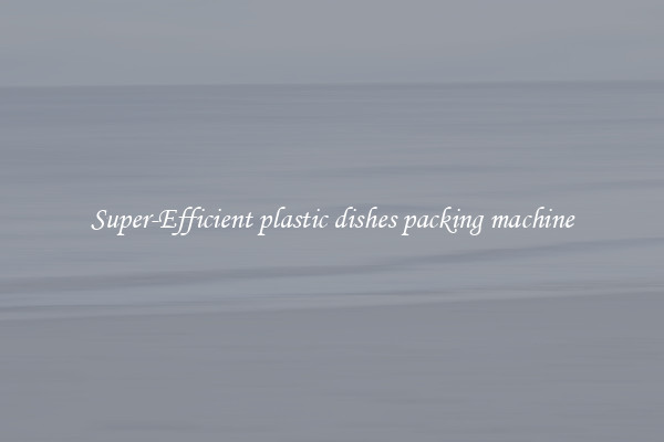 Super-Efficient plastic dishes packing machine