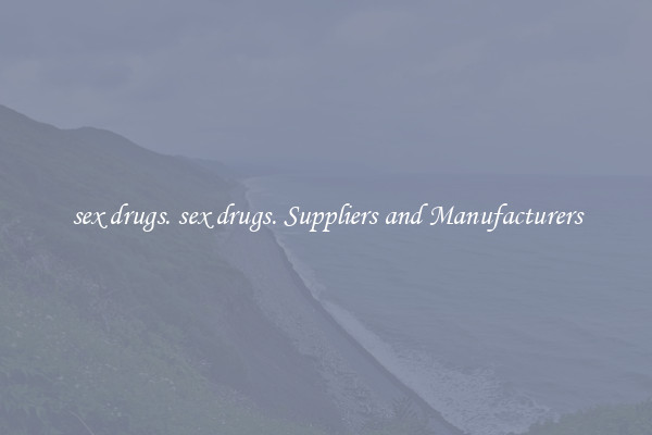 sex drugs. sex drugs. Suppliers and Manufacturers