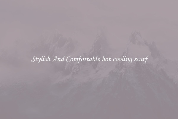 Stylish And Comfortable hot cooling scarf