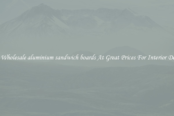 Buy Wholesale aluminium sandwich boards At Great Prices For Interior Design