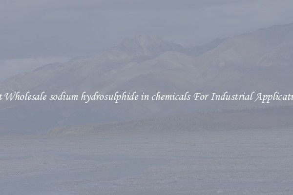 Get Wholesale sodium hydrosulphide in chemicals For Industrial Applications