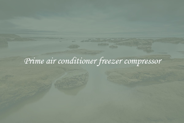 Prime air conditioner freezer compressor
