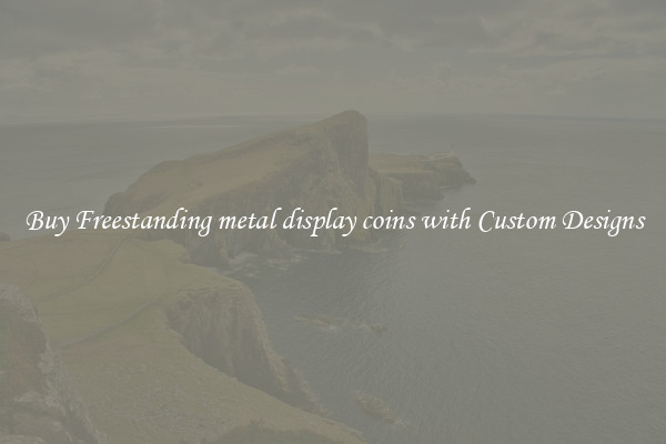 Buy Freestanding metal display coins with Custom Designs