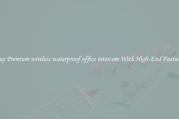 Buy Premium wireless waterproof office intercom With High-End Features