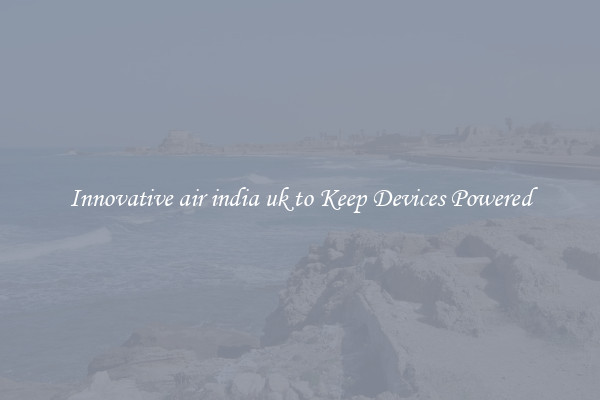 Innovative air india uk to Keep Devices Powered