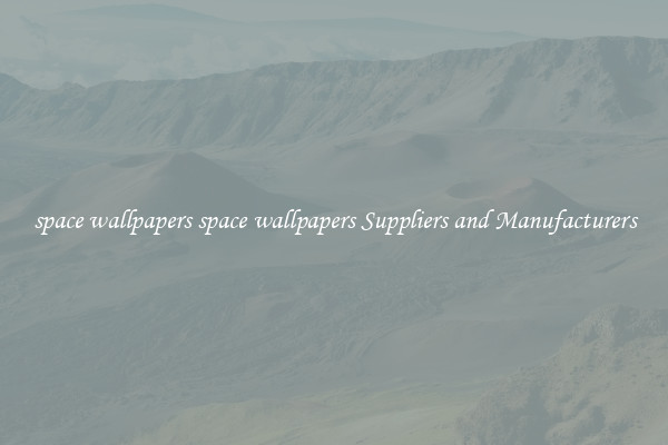 space wallpapers space wallpapers Suppliers and Manufacturers