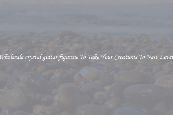 Wholesale crystal guitar figurine To Take Your Creations To New Levels