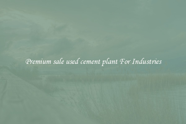Premium sale used cement plant For Industries