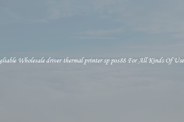 Reliable Wholesale driver thermal printer sp pos88 For All Kinds Of Users