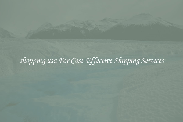 shopping usa For Cost-Effective Shipping Services