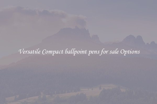 Versatile Compact ballpoint pens for sale Options