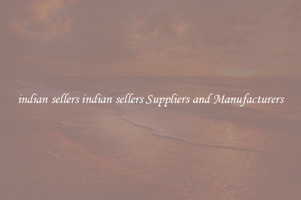 indian sellers indian sellers Suppliers and Manufacturers