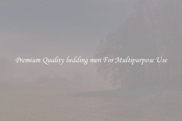 Premium Quality bedding men For Multipurpose Use