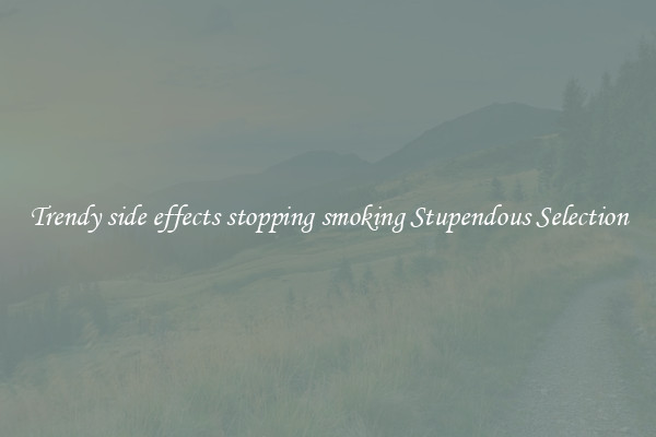 Trendy side effects stopping smoking Stupendous Selection