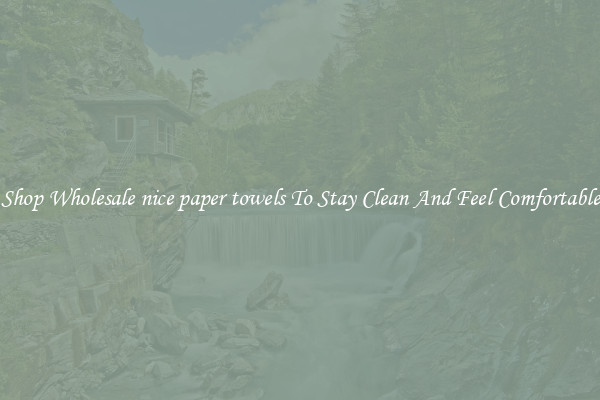 Shop Wholesale nice paper towels To Stay Clean And Feel Comfortable