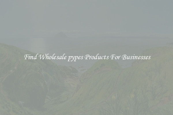 Find Wholesale pypes Products For Businesses