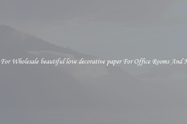 Shop For Wholesale beautiful love decorative paper For Office Rooms And Homes