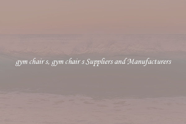 gym chair s, gym chair s Suppliers and Manufacturers