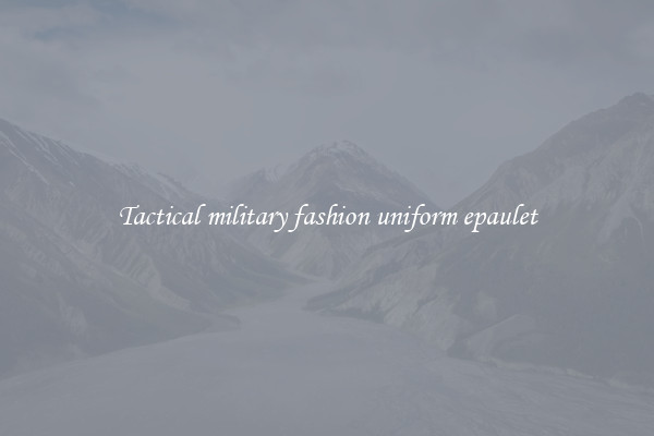 Tactical military fashion uniform epaulet