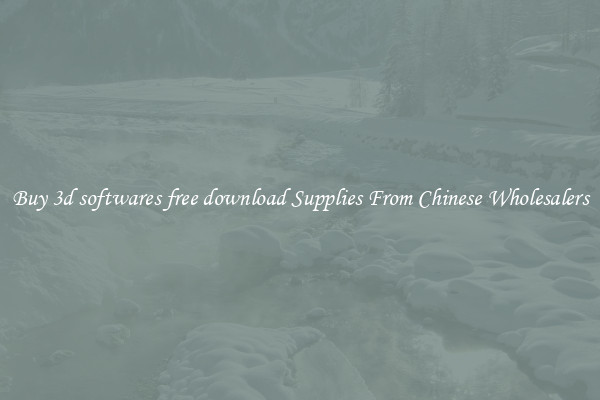 Buy 3d softwares free download Supplies From Chinese Wholesalers
