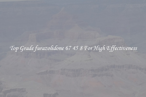 Top Grade furazolidone 67 45 8 For High Effectiveness