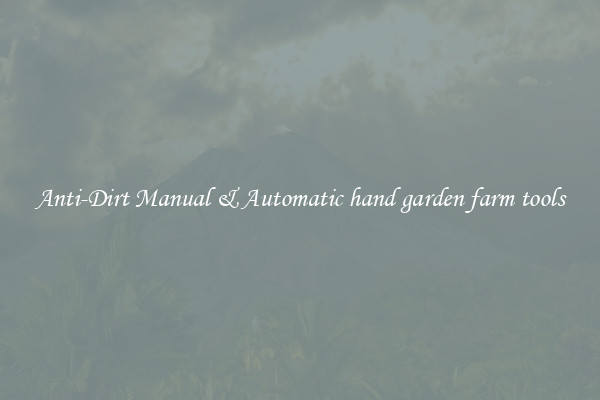 Anti-Dirt Manual & Automatic hand garden farm tools