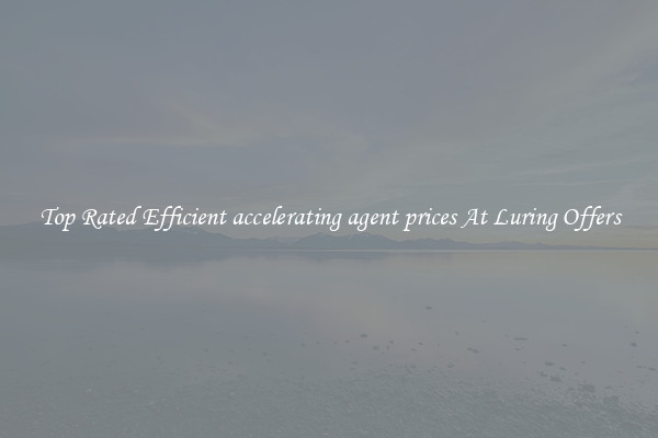 Top Rated Efficient accelerating agent prices At Luring Offers