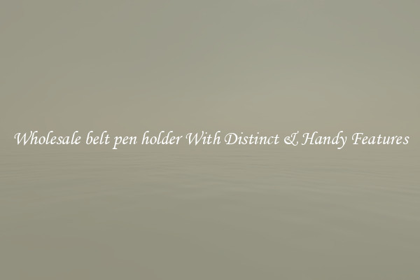 Wholesale belt pen holder With Distinct & Handy Features