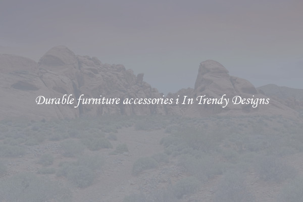Durable furniture accessories i In Trendy Designs
