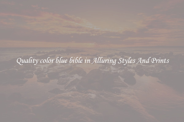 Quality color blue bible in Alluring Styles And Prints